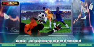 Kèo chẵn lẻ - Chiến thuật chinh phục những con số trong bóng đá
