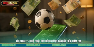 Kèo penalty - Nghệ thuật soi những cú sút cân não trên chấm 11m