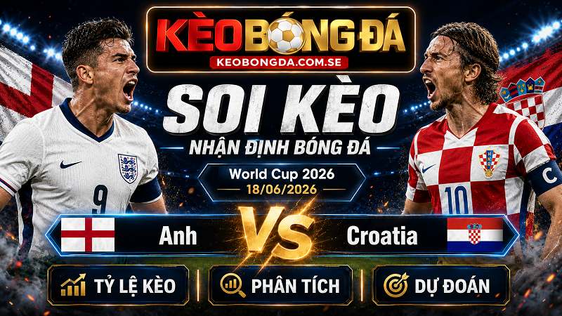Đội hình dự kiến trước trận Anh và Croatia Đội hình dự kiến trước trận Anh và Croatia