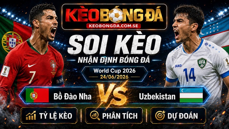 Đội hình dự kiến trước trận Bồ Đào Nha và Uzbekistan