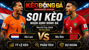 Đội hình dự kiến trước trận Hà Lan và Ma Rốc
