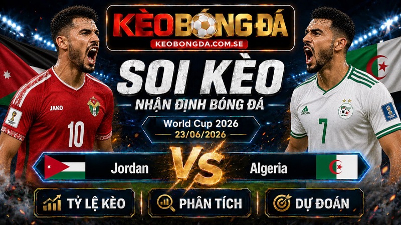 Đội hình dự kiến trước trận Jordan và Algeria