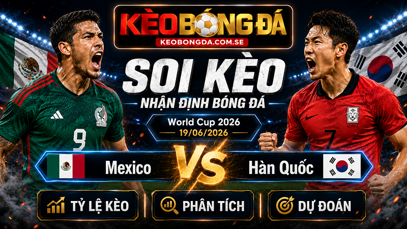 Đội hình dự kiến trước trận Mexico và Hàn Quốc