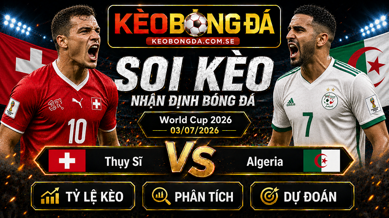 Đội hình dự kiến trước trận  Thụy Sĩ và Algeria