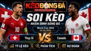 Đội hình dự kiến trước trận Thụy Sĩ và Canada