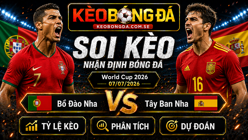 Đội hình dự kiến trước trận  Bồ Đào Nha và Tây Ban Nha